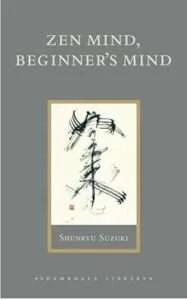 Zen Mind, Beginner’s Mind: A Fresh Look at a Timeless Classic
