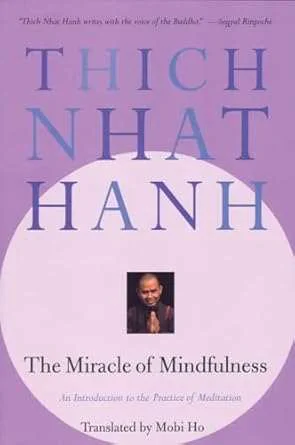 The Miracle of Mindfulness: An Introduction to the Practice of Meditation