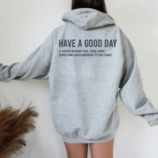 Have A Good Day” hoodie back message